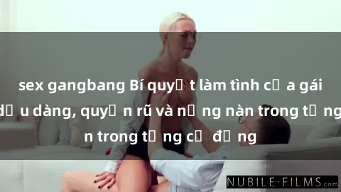 sex gangbang Bí quyết làm tình của gái Nga: Sự dịu dàng, quyến rũ và nồng nàn trong từng cử động