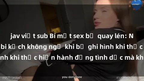 jav việt sub Bí mật sex bị quay lén: Những hậu quả và bi kịch không ngờ khi bị ghi hình khi thực hiện hành động tình dục mà không biết.
