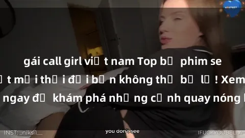 gái call girl việt nam Top bộ phim sex Hàn Quốc hot nhất mọi thời đại bạn không thể bỏ lỡ! Xem ngay để khám phá những cảnh quay nóng bỏng, đầy nghẹt thở!