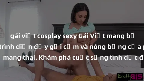 gái việt cosplay sexy Gái Việt mang bầu và làm tình: Màn trình diễn đầy gợi cảm và nóng bỏng của phụ nữ mang thai. Khám phá cuộc sống tình dục đầy hấp dẫn và mới lạ của họ!