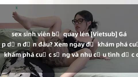 sex sinh viên bị quay lén [Vietsub] Gái mại dâm châu Á hấp dẫn đến đâu? Xem ngay để khám phá cuộc sống và nhu cầu tình dục của họ!