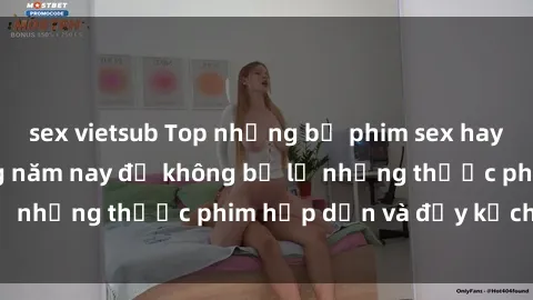 sex vietsub Top những bộ phim sex hay nhất nên xem trong năm nay để không bỏ lỡ những thước phim hấp dẫn và đầy kịch tính.