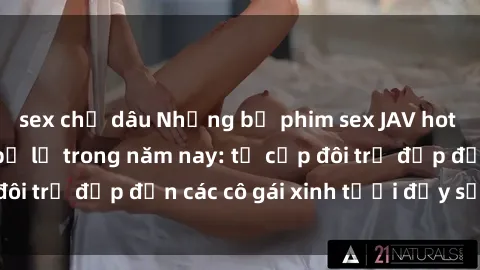 sex chị dâu Những bộ phim sex JAV hot nhất không thể bỏ lỡ trong năm nay: từ cặp đôi trẻ đẹp đến các cô gái xinh tươi đầy sức hút.