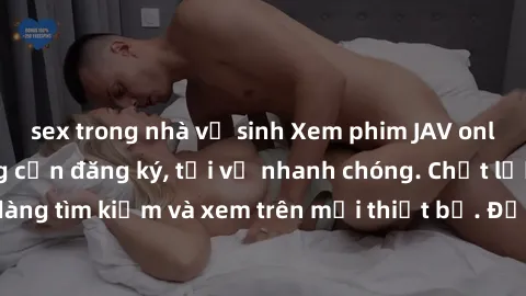 sex trong nhà vệ sinh Xem phim JAV online miễn phí không cần đăng ký, tải về nhanh chóng. Chất lượng HD, dễ dàng tìm kiếm và xem trên mọi thiết bị. Đặc biệt, không quảng cáo làm phiền.