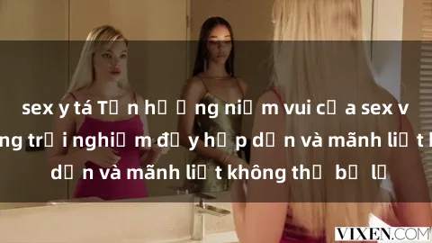 sex y tá Tận hưởng niềm vui của sex với gái trẻ: những trải nghiệm đầy hấp dẫn và mãnh liệt không thể bỏ lỡ