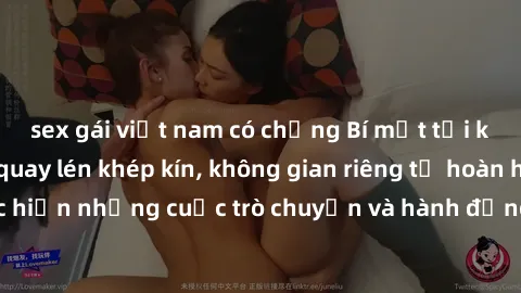 sex gái việt nam có chồng Bí mật tại khách sạn: Phòng quay lén khép kín, không gian riêng tư hoàn hảo để thực hiện những cuộc trò chuyện và hành động không bị người khác phát hiện.