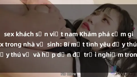sex khách sạn việt nam Khám phá cảm giác mới mẻ với sex trong nhà vệ sinh: Bí mật tình yêu đầy thú vị và hấp dẫn để trải nghiệm trong đêm hôm nay!