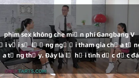 phim sex không che miễn phí Gangbang Việt Nam: Kỷ lục mới với số lượng người tham gia chưa từng thấy. Đây là lễ hội tình dục độc đáo và gây sốc.