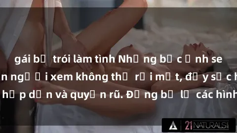 gái bị trói làm tình Những bức ảnh sexy tá gợi cảm khiến người xem không thể rời mắt, đầy sức hấp dẫn và quyến rũ. Đừng bỏ lỡ các hình ảnh nóng bỏng này!