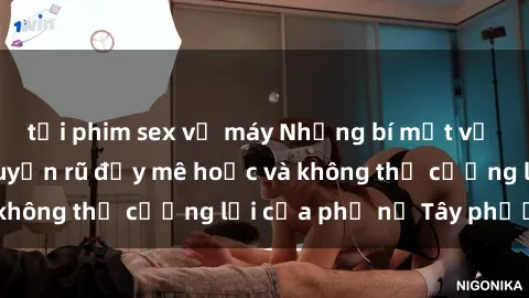 tải phim sex về máy Những bí mật về sex gái Tây: Sự quyến rũ đầy mê hoặc và không thể cưỡng lại của phụ nữ Tây phương