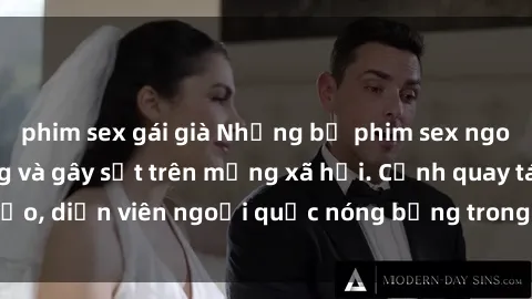 phim sex gái già Những bộ phim sex ngoại quốc nổi tiếng và gây sốt trên mạng xã hội. Cảnh quay táo bạo, diễn viên ngoại quốc nóng bỏng trong các tác phẩm đỉnh cao.