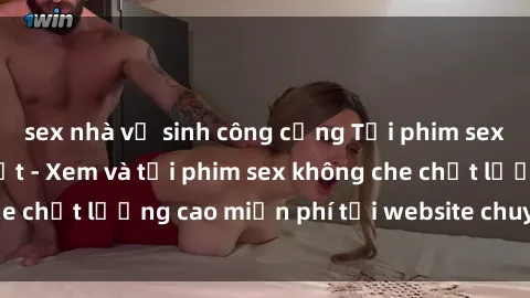 sex nhà vệ sinh công cộng Tải phim sex mới nhất hot nhất - Xem và tải phim sex không che chất lượng cao miễn phí tại website chuyên nghiệp.