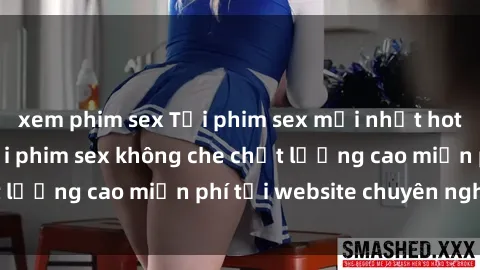 xem phim sex Tải phim sex mới nhất hot nhất - Xem và tải phim sex không che chất lượng cao miễn phí tại website chuyên nghiệp.