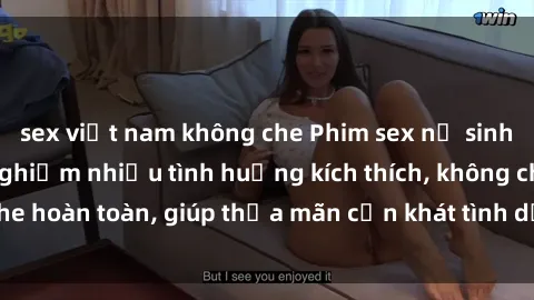 sex việt nam không che Phim sex nữ sinh mới nhất: Trải nghiệm nhiều tình huống kích thích, không che hoàn toàn, giúp thỏa mãn cơn khát tình dục của các bạn trẻ
