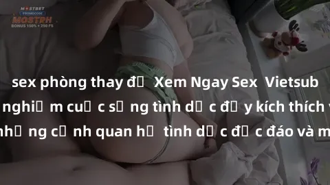 sex phòng thay đồ Xem Ngay Sex  Vietsub Full HD - Cùng trải nghiệm cuộc sống tình dục đầy kích thích với những cảnh quan hệ tình dục độc đáo và mãnh liệt trong bộ phim này!